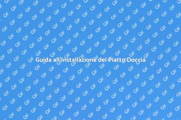 Installazione Efficace del Piatto Doccia