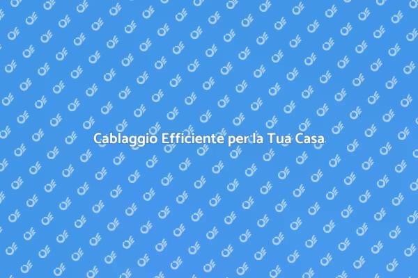 Innovazione nel Cablaggio per Abitazioni
