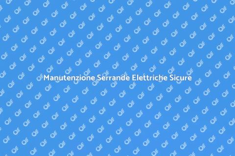 Revisione Serrande Elettriche Sicurezza