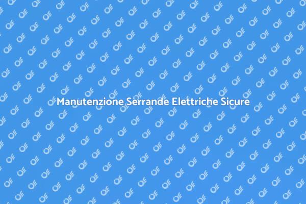 Sicurezza con Serrande Elettriche: Revisione
