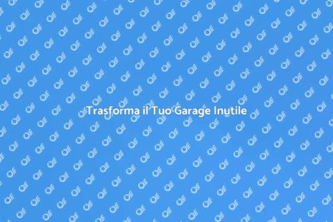 Ristrutturare un Garage in Disuso