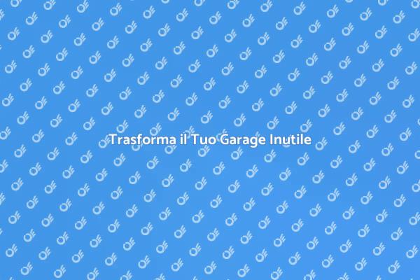 Garage: da Spazio Inutile a Risorsa