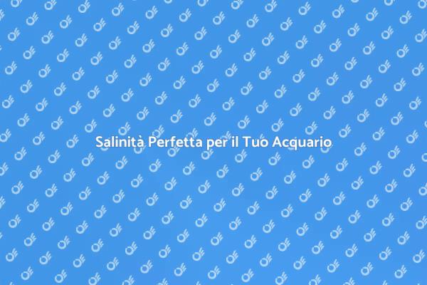 Mantenere la Salinità nell'Acquario