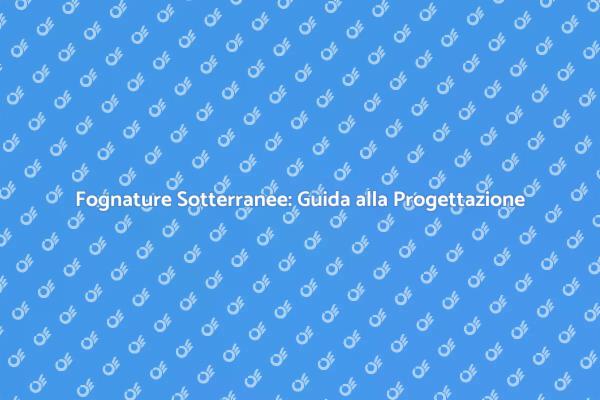 Progettazione Fognature: Un Aspetto Cruciale