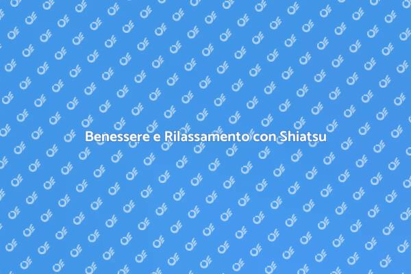 Rilassati con il Massaggio Shiatsu