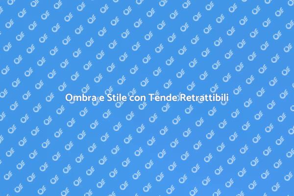 Eleganza e Comfort con Tende Retrattabili