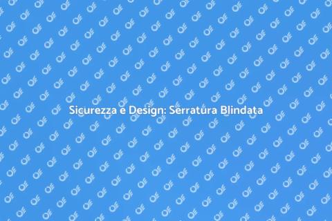Serratura Porta Blindata: Sicurezza