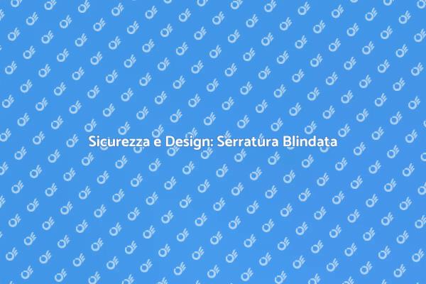 La Serratura Blindata: Sicurezza Essenziale