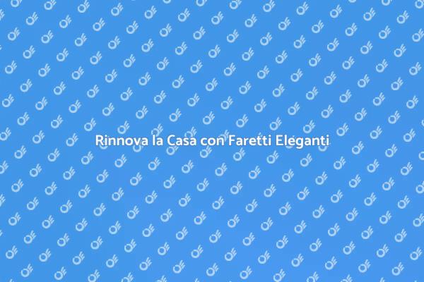Trasforma la Tua Casa con Faretti