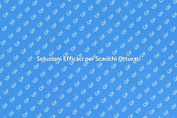 Come Ripristinare Scarichi Otturati