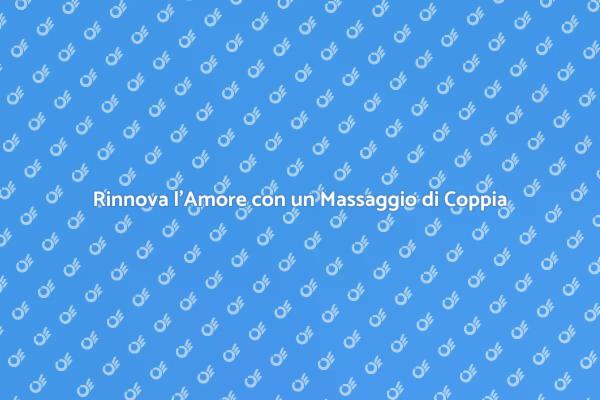 Massaggio di Coppia: Intimità e Relax
