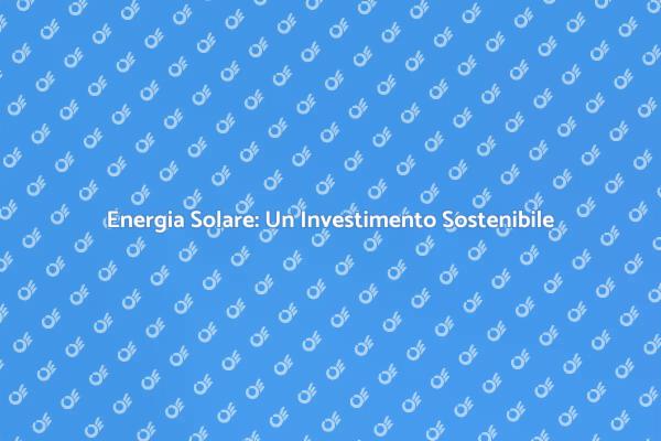Sviluppa Energia Solare per la Tua Casa