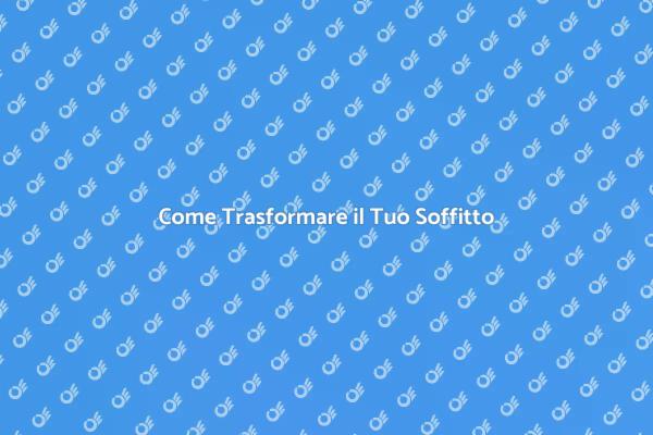 Trasforma il Tuo Soffitto con Stile