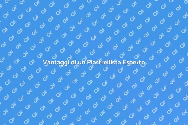 Perché Scegliere un Piastrellista Esperto
