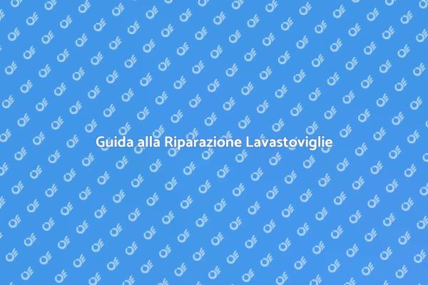 Risolvi i Problemi della Lavastoviglie