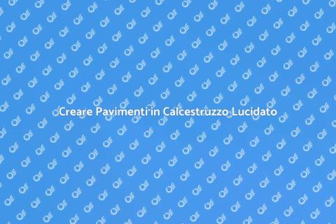 Pavimento in Calcestruzzo Lucidato
