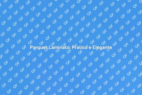 Parquet Laminato: Facile da Pulire