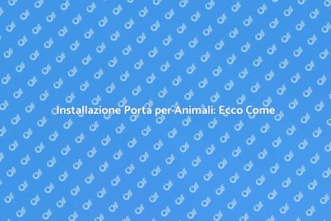 Porta per Animali Domestici: Guida Pratica