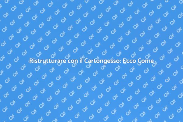 Rinnova i Tuoi Spazi con Cartongesso