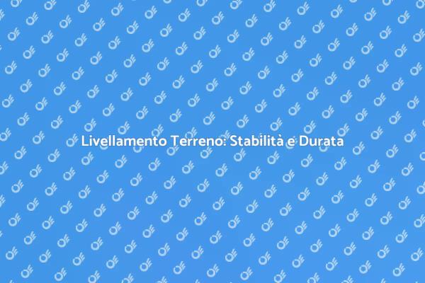Livellamento Terreno: Essenziale per Costruire
