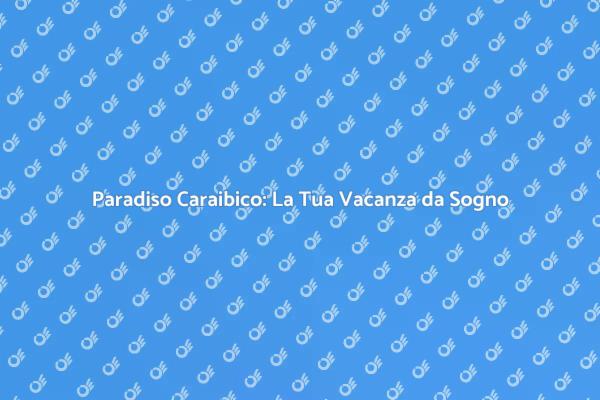 Vivi la Magia di un Resort Caraibico