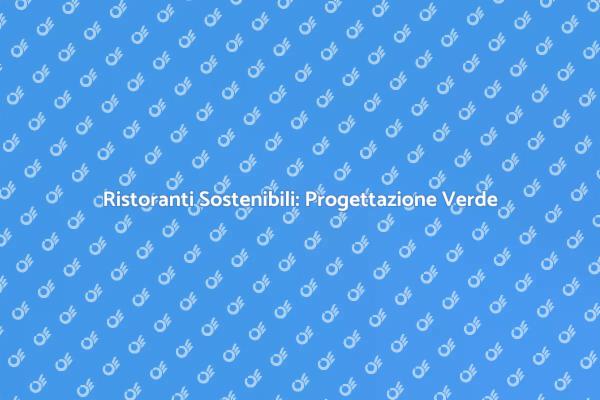 Sostenibilità nella Progettazione di Ristoranti
