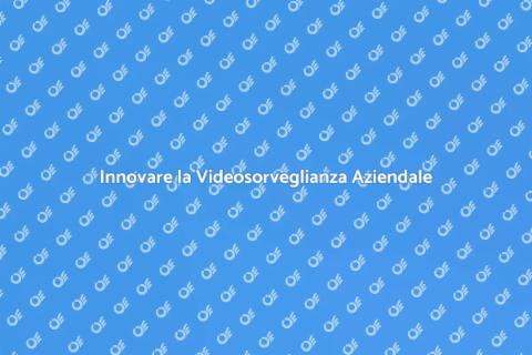 Videosorveglianza Aziendale Moderna