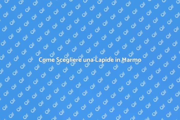 Scegli la Lapide in Marmo Perfetta