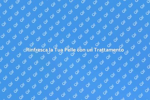 Trattamento Viso Rinfrescante Efficace