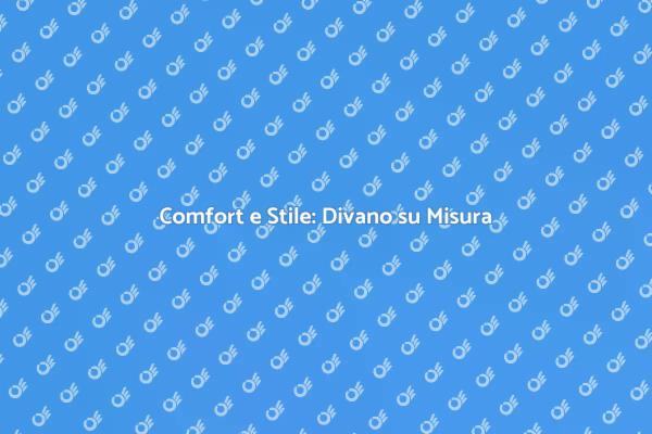 Personalizza il Tuo Divano con Stile