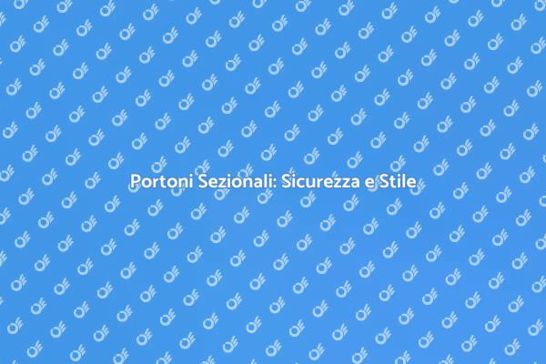 Portone Sezionale: Un Investimento Sicuro