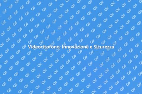 Videocitofono: Sicurezza e Comfort