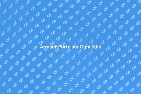 Porte Armadio: Design e Funzionalità