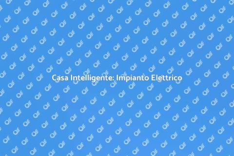 Impianto Elettrico Intelligente Casa