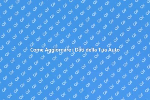 Aggiornamento Dati Auto: Guida Completa