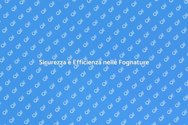 Fognature Industriali: Sicurezza Garantita