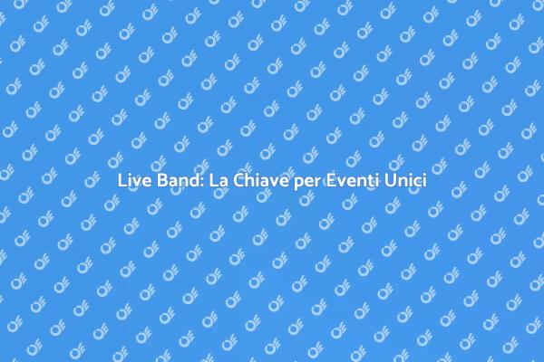 Live Band: L'Essenza del Tuo Evento