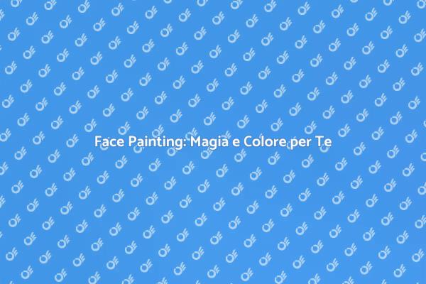 Trasforma il Tuo Evento con il Face Painting