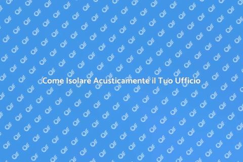 Isolare Acusticamente un Ufficio