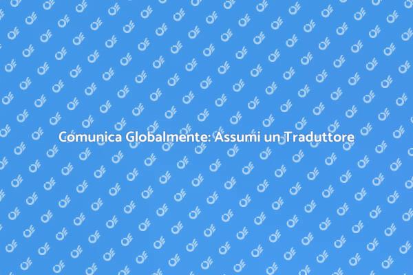 Potenzia la Tua Comunicazione con un Traduttore