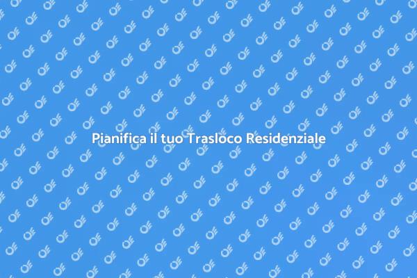 Traslochi Residenziali: Guida Completa