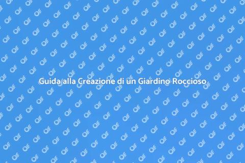 Realizzare un Giardino Roccioso