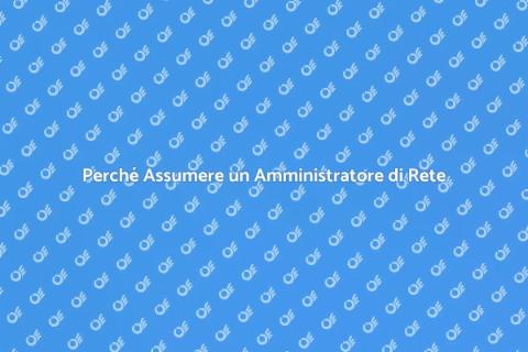 Assumere un Amministratore di Rete