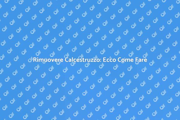 Rimozione Calcestruzzo: Ecco Cosa Sapere