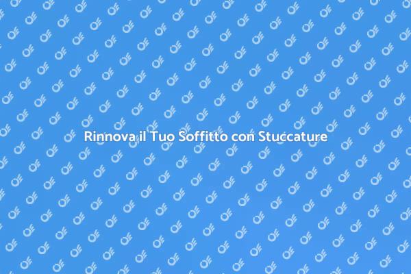 Trasforma il Tuo Soffitto con Stuccature