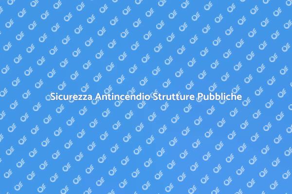 Rischio Antincendio nelle Strutture Pubbliche