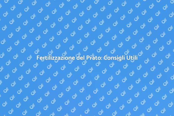 Concimazione Efficace per il Tuo Prato