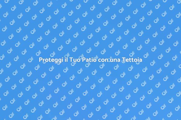 Tettoia: Valorizza il Tuo Patio!