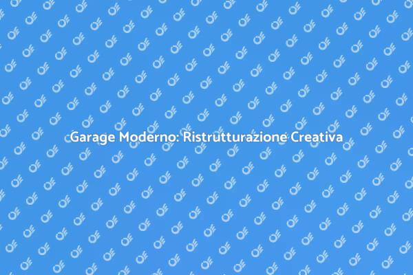 Ristrutturazione Garage: Stile e Funzionalità