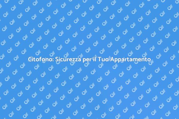 Citofono: Un Passo Verso la Sicurezza